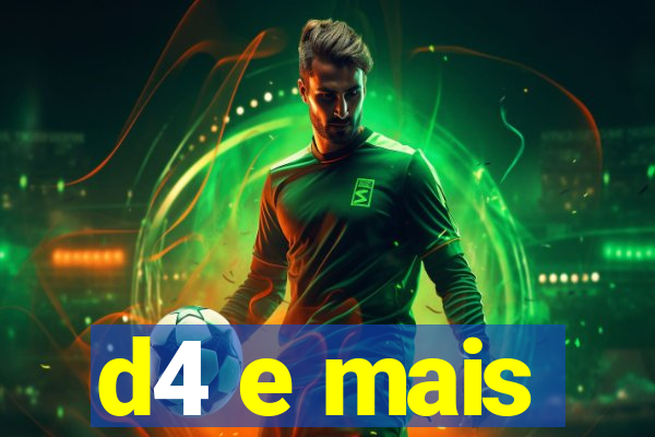 d4 e mais